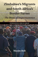 Zimbabwe\'s Migrants and South Africa\'s Border Farms | Maxim (University of Birmingham) Bolt