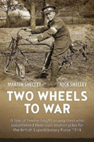 Two Wheels to War | Martin Shelly, Nick Shelly