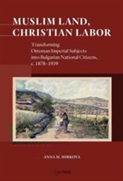 Muslim Land, Christian Labor | Anna M. Mirkova