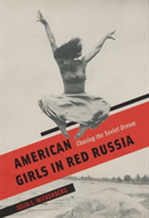 American Girls in Red Russia | Julia A. Mickenberg