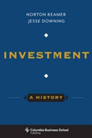 Investment: A History | Norton (Unicorn Asset management) Reamer, Jesse Downing, Reamer, Norton (Unicorn Asset management), Downing, Jesse