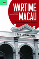 Wartime Macau - Under the Japanese Shadow | Geoffrey C. Gunn