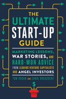 The Ultimate Startup Guide | Tom (Tom Hogan) Hogan, Carol (Carol Broadbent) Broadbent