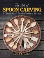 Art of Spoon Carving | Lora S. Irish