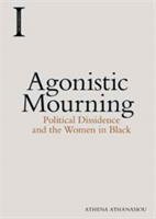 Agonistic Mourning | Athena Athanasiou