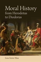 Moral History from Herodotus to Diodorus Siculus | Lisa Hau