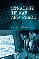 Strategy in War and Peace | Aaron Edwards