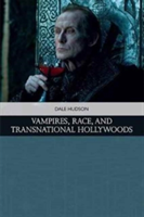 Vampires, Race, and Transnational Hollywoods | Dale Hudson