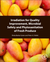 Irradiation for Quality Improvement, Microbial Safety and Phytosanitation of Fresh Produce | Rivka Barkai-Golan, Peter Follett