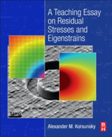 A Teaching Essay on Residual Stresses and Eigenstrains | Materials & Design (ELS)) Multi-Beam Laboratory for Engineering Microscopy; Editor-in-Chief Oxford; Head Trinity College UK; Fellow University of Oxford Alexander M. (Professor of Engineering S
