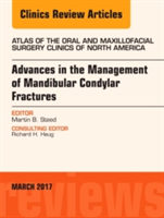 Advances in the Management of Mandibular Condylar Fractures, An Issue of Atlas of the Oral & Maxillofacial Surgery Clinics | Martin B. Steed