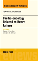 Cardio-oncology Related to Heart Failure, An Issue of Heart Failure Clinics | Daniel J. Lenihan, Douglas B. Sawyer
