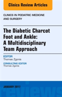 The Diabetic Charcot Foot and Ankle: A Multidisciplinary Team Approach, An Issue of Clinics in Podiatric Medicine and Surgery | Thomas Zgonis
