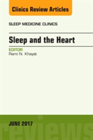 Sleep and the Heart, An Issue of Sleep Medicine Clinics | Rami N. Khayat