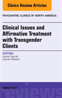 Clinical Issues and Affirmative Treatment with Transgender Clients, An Issue of Psychiatric Clinics of North America | Lynne Carroll, Lauren Mizock