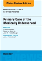 Primary Care of the Medically Underserved, An Issue of Primary Care: Clinics in Office Practice | M.D. Dr. Vincent Morelli, Roger Zoorob, M.D. Joel J. Heidelbaugh