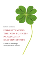 Understanding the New Business Paradigm in Eastern Europe | Robert Kozielski