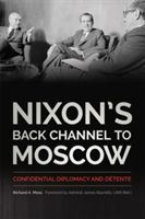 Nixon\'s Back Channel to Moscow | Richard A. Moss