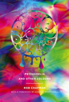 Psychedelia and Other Colours | Rob Chapman