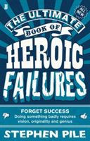 The Ultimate Book of Heroic Failures | Stephen Pile