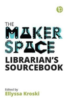 The Makerspace Librarian\'s Sourcebook |