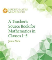 A Teacher\'s Source Book for Mathematics in Classes 1 to 5 | Jamie York, Nettie Fabrie, Wim Gottenbos