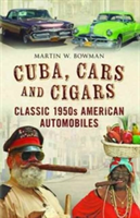 Cuba Cars and Cigars | Martin Bowman