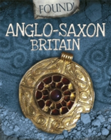 Found!: Anglo-Saxon Britain | Moira Butterfield