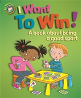Our Emotions and Behaviour: I Want to Win! A book about being a good sport | Sue Graves