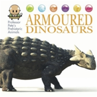 Professor Pete\'s Prehistoric Animals: Armoured Dinosaurs | David West