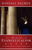 The Making of Evangelicalism | Randall Balmer