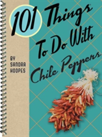 101 Things to Do with Chile Peppers | Sandra Hoopes