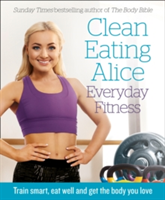 Clean Eating Alice Everyday Fitness | Alice Liveing