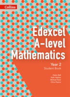 Edexcel A-level Mathematics Student Book Year 2 | Chris Pearce, Helen Ball, Michael Kent, Kath Hipkiss
