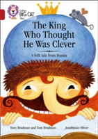 The King Who Thought He Was Clever: A Folk Tale from Russia | Tony Bradman, Tom Bradman