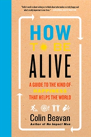 How to Be Alive | Colin Beavan