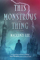 This Monstrous Thing | Mackenzi Lee