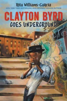 Clayton Byrd Goes Underground | Rita Williams-Garcia