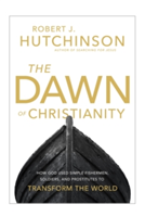 The Dawn of Christianity | Robert J. Hutchinson