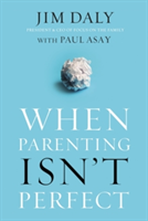 When Parenting Isn\'t Perfect | Jim Daly