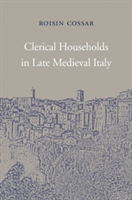 Clerical Households in Late Medieval Italy | Roisin Cossar