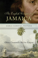 The English Conquest of Jamaica | Carla Gardina Pestana
