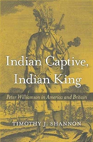 Indian Captive, Indian King | Timothy J. Shannon