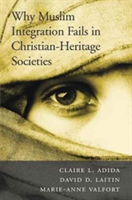 Why Muslim Integration Fails in Christian-Heritage Societies | Claire L. Adida, David D. Laitin, Marie-Anne Valfort