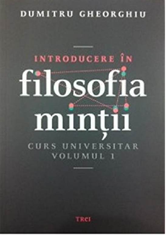 Introducere in filosofia mintii – Curs universitar Vol. 1 | Dumitru Gheorghiu carturesti.ro poza bestsellers.ro