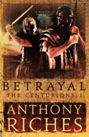Betrayal: The Centurions I | Anthony Riches
