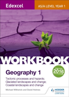 Edexcel AS/A-level Geography Workbook 1: Tectonic processes and hazards; Glaciated landscapes and change; Coastal landscapes and change | Michael Witherick, David Holmes