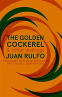 The Golden Cockerel & Other Writings | Juan Rulfo
