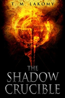 The Shadow Crucible | T. M. Lakomy