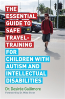 The Essential Guide to Safe Travel-Training for Children with Autism and Intellectual Disabilities | Dr Desiree Gallimore